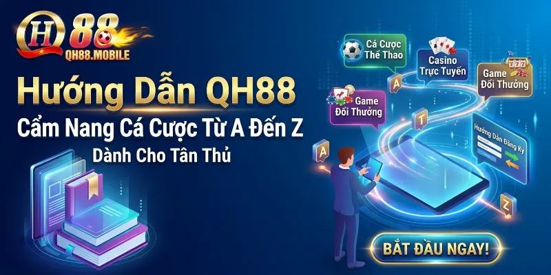 Hướng Dẫn QH88 – Cẩm Nang Cá Cược Từ A Đến Z Cho Tân Thủ