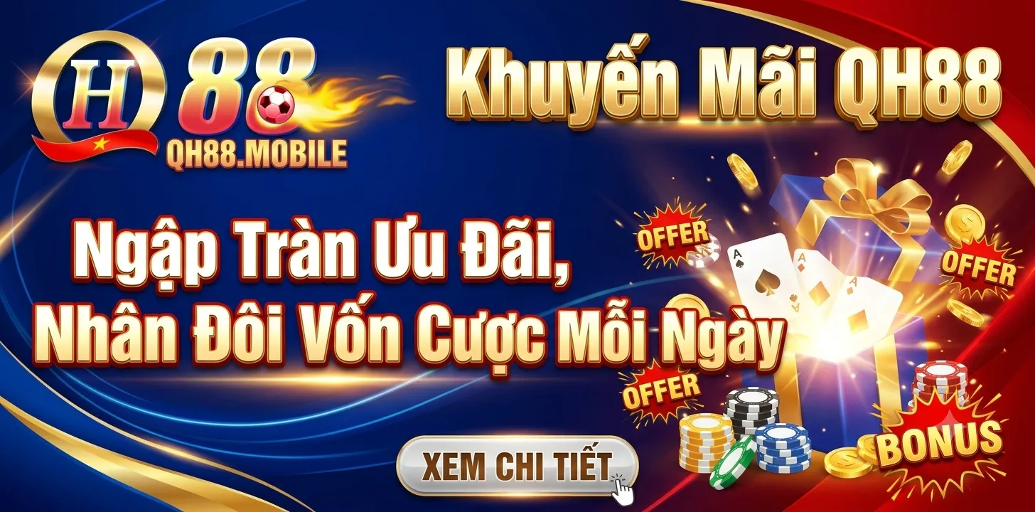 Khuyến Mãi QH88 – Ngập Tràn Ưu Đãi, Nhân Đôi Vốn Cược Mỗi Ngày