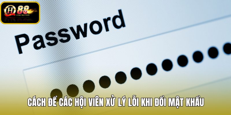 Đổi mật khẩu QH88 và các lỗi xác minh thường gặp