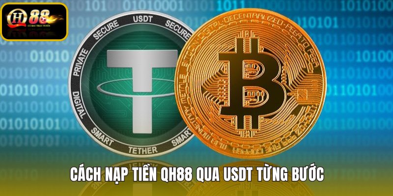 Nạp tiền QH88 qua USDT theo từng bước chuẩn xác