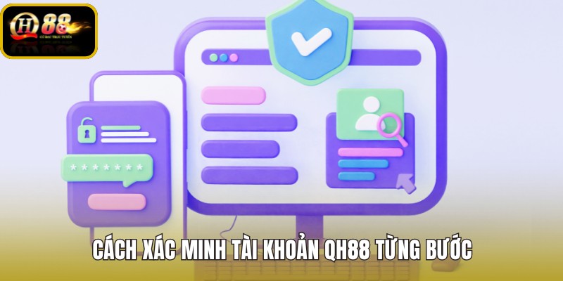 Xác minh tài khoản QH88 qua hồ sơ và giấy tờ chuẩn