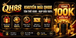 Khuyến Mãi QH88 - Tân Thủ 100K Nạp Đầu 100 Phần Trăm