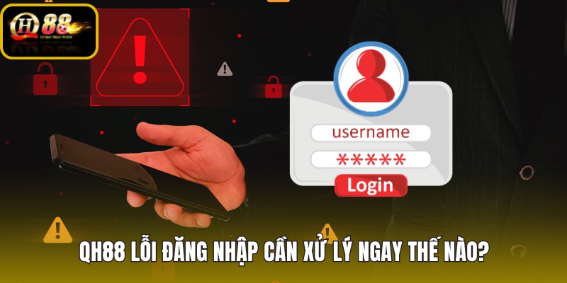 QH88 lỗi đăng nhập và các bước rà soát ban đầu