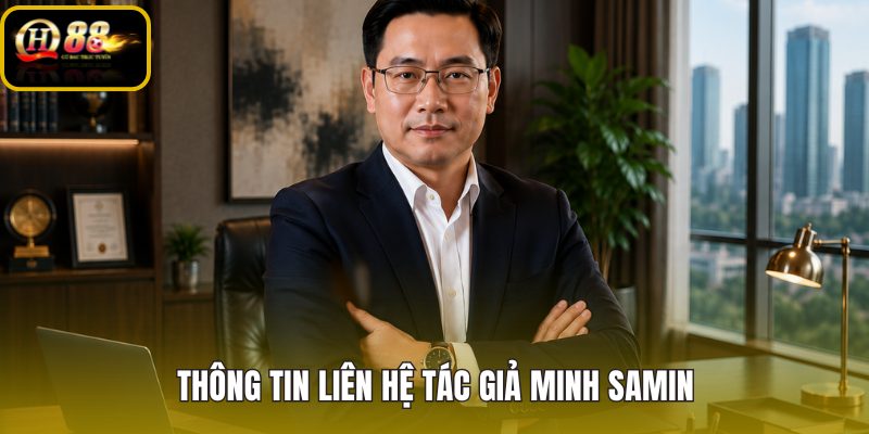 Đầu mối liên hệ Minh Samin và kênh xác minh QH88 Mobile