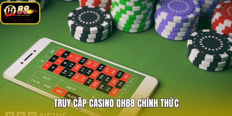 Casino QH88 và lối vào chuẩn trên di động